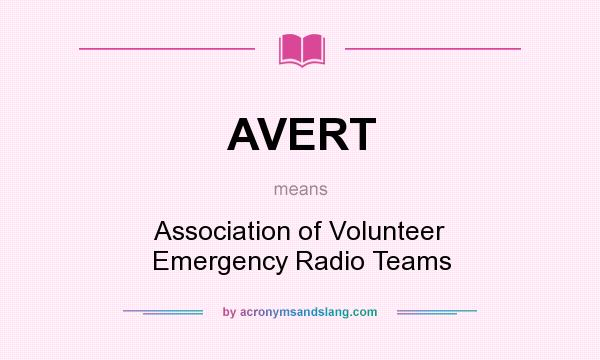 What does AVERT mean? It stands for Association of Volunteer Emergency Radio Teams