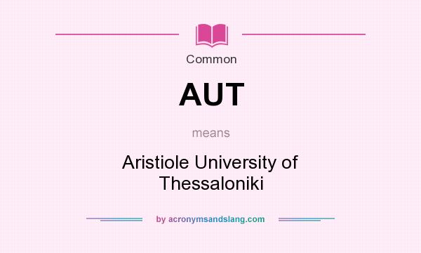 What does AUT mean? It stands for Aristiole University of Thessaloniki