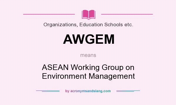 What does AWGEM mean? It stands for ASEAN Working Group on Environment Management