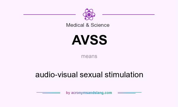 What does AVSS mean? It stands for audio-visual sexual stimulation