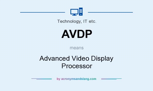 What does AVDP mean? It stands for Advanced Video Display Processor
