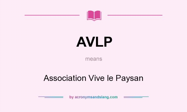 What does AVLP mean? It stands for Association Vive le Paysan