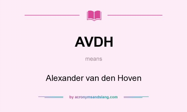 What does AVDH mean? It stands for Alexander van den Hoven