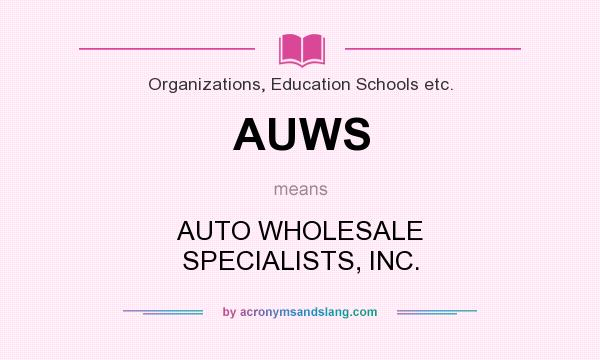 What does AUWS mean? It stands for AUTO WHOLESALE SPECIALISTS, INC.