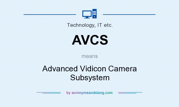 What does AVCS mean? It stands for Advanced Vidicon Camera Subsystem