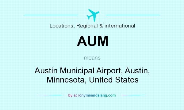 What does AUM mean? It stands for Austin Municipal Airport, Austin, Minnesota, United States