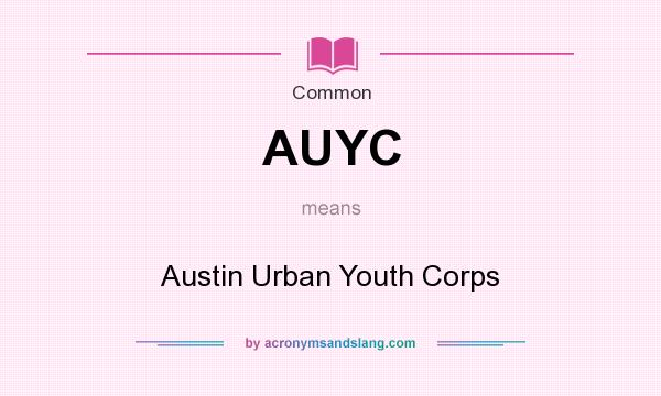 What does AUYC mean? It stands for Austin Urban Youth Corps
