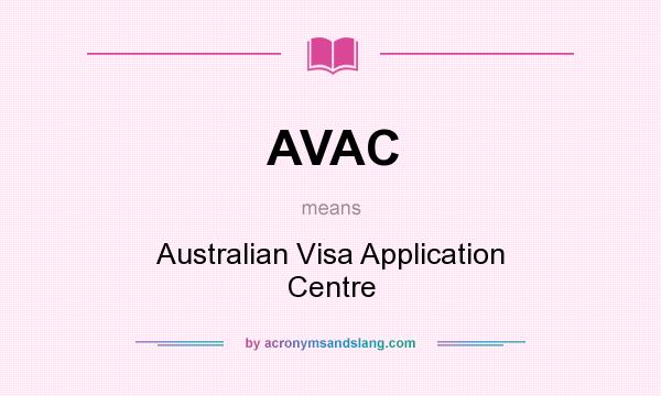 What does AVAC mean? It stands for Australian Visa Application Centre