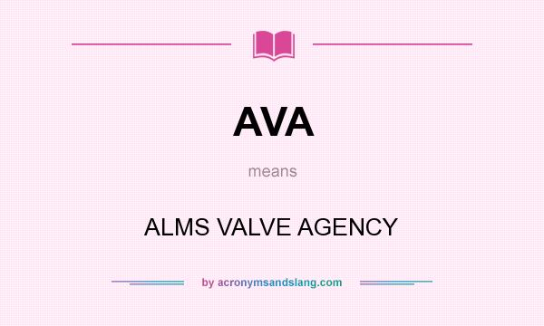 What does AVA mean? It stands for ALMS VALVE AGENCY
