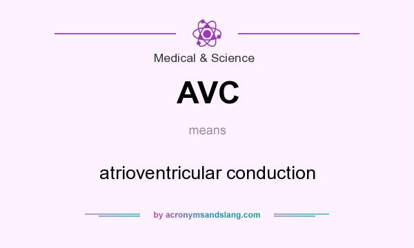 What does AVC mean? It stands for atrioventricular conduction