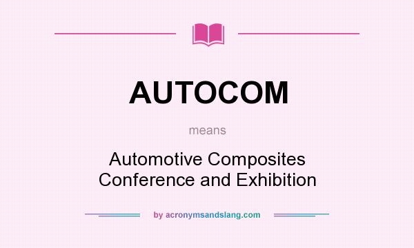 What does AUTOCOM mean? It stands for Automotive Composites Conference and Exhibition