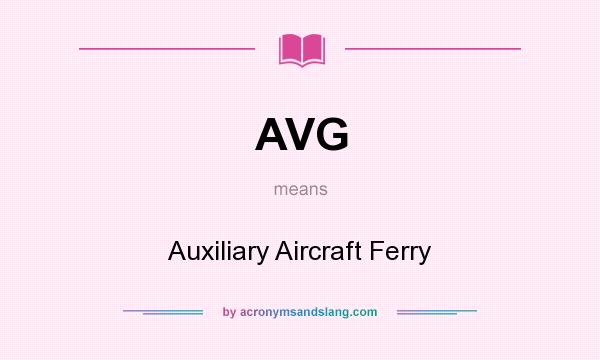 What does AVG mean? It stands for Auxiliary Aircraft Ferry