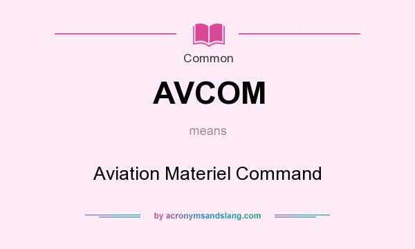 What does AVCOM mean? It stands for Aviation Materiel Command