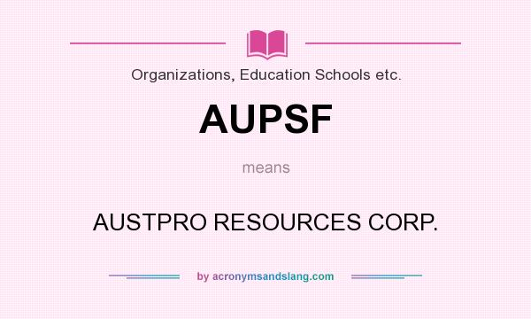 What does AUPSF mean? It stands for AUSTPRO RESOURCES CORP.