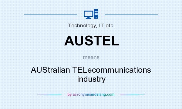What does AUSTEL mean? It stands for AUStralian TELecommunications industry