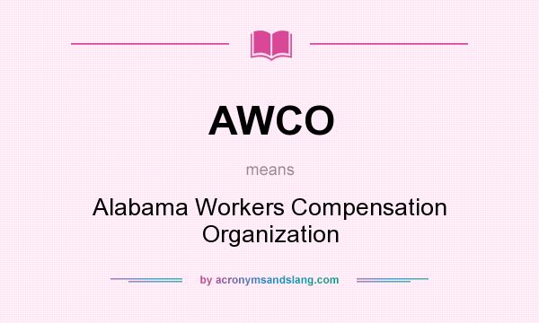 What does AWCO mean? It stands for Alabama Workers Compensation Organization