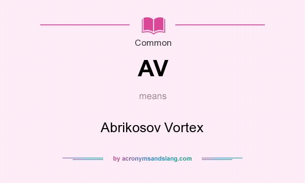 What does AV mean? It stands for Abrikosov Vortex