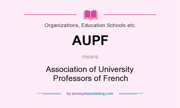 What does AUPF mean? It stands for Association of University Professors of French