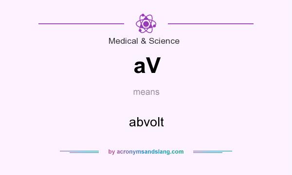 What does aV mean? It stands for abvolt