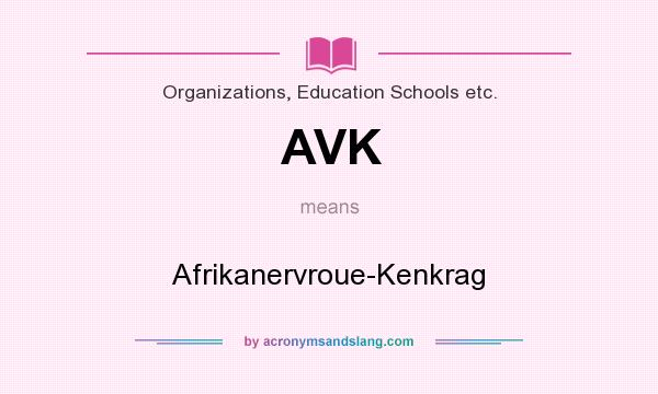 What does AVK mean? It stands for Afrikanervroue-Kenkrag