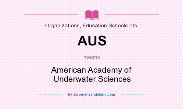 What does AUS mean? It stands for American Academy of Underwater Sciences