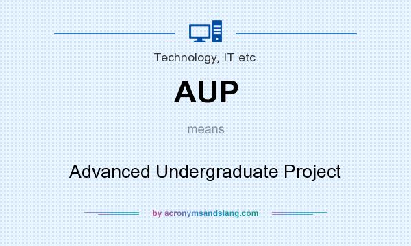 What does AUP mean? It stands for Advanced Undergraduate Project