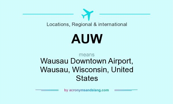 What does AUW mean? It stands for Wausau Downtown Airport, Wausau, Wisconsin, United States