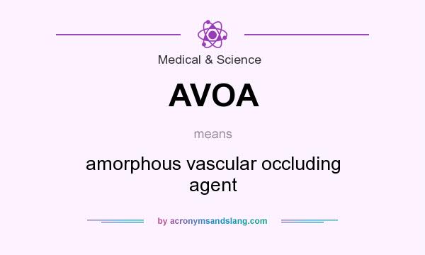 What does AVOA mean? It stands for amorphous vascular occluding agent