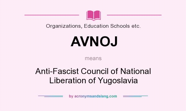 What does AVNOJ mean? It stands for Anti-Fascist Council of National Liberation of Yugoslavia