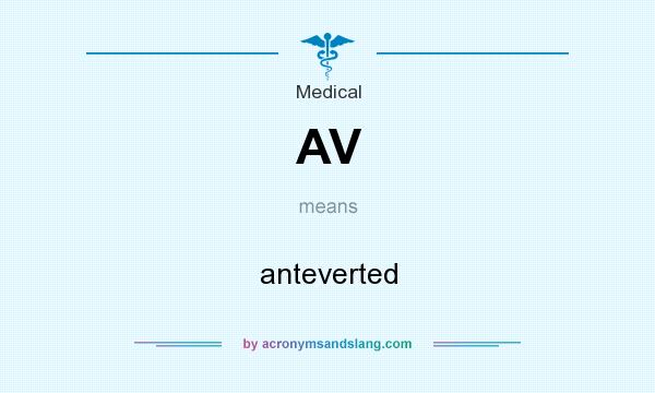 What does AV mean? It stands for anteverted