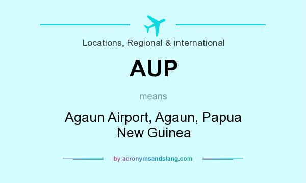 What does AUP mean? It stands for Agaun Airport, Agaun, Papua New Guinea