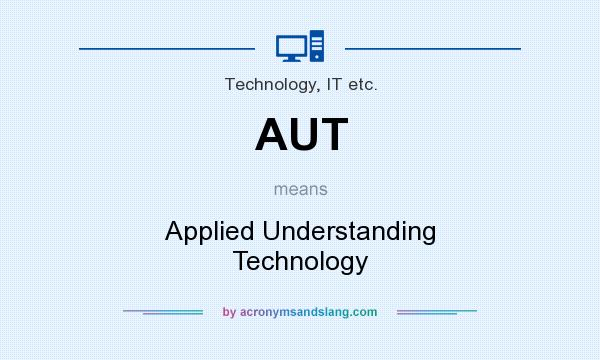 What does AUT mean? It stands for Applied Understanding Technology