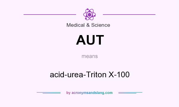 What does AUT mean? It stands for acid-urea-Triton X-100