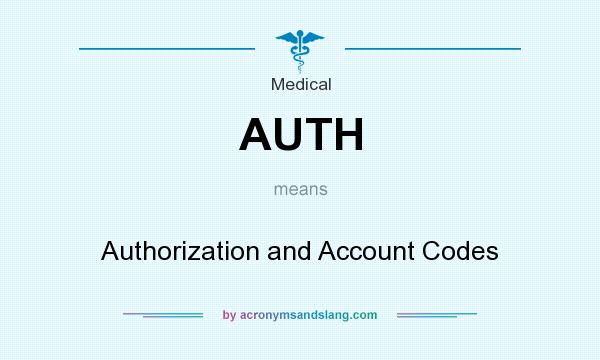 What does AUTH mean? It stands for Authorization and Account Codes