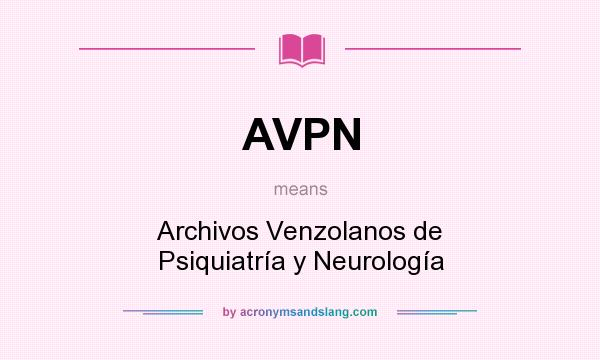 What does AVPN mean? It stands for Archivos Venzolanos de Psiquiatría y Neurología