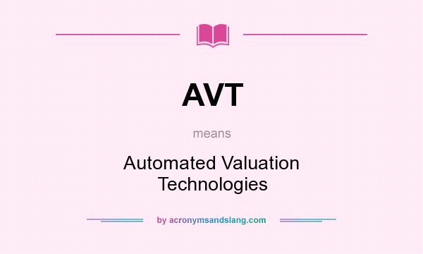 What does AVT mean? It stands for Automated Valuation Technologies