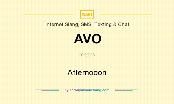 What does AVO mean? It stands for Afternooon