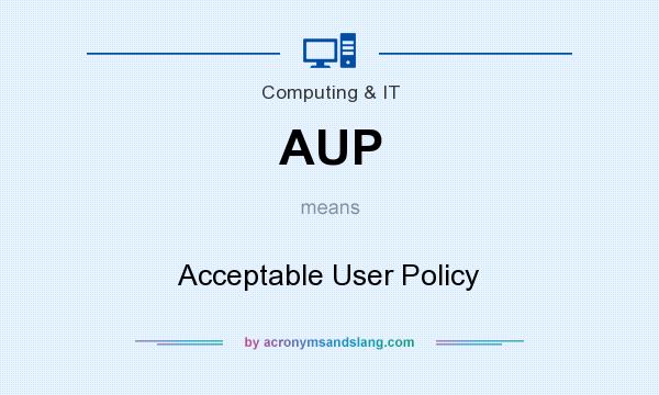 What does AUP mean? It stands for Acceptable User Policy
