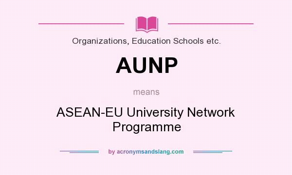 What does AUNP mean? It stands for ASEAN-EU University Network Programme
