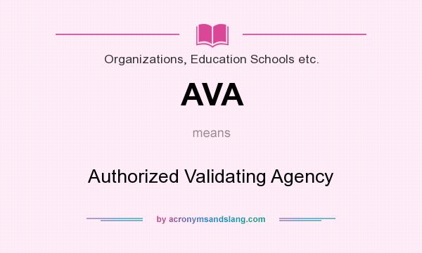 What does AVA mean? It stands for Authorized Validating Agency