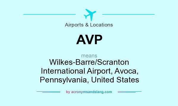 What does AVP mean? It stands for Wilkes-Barre/Scranton International Airport, Avoca, Pennsylvania, United States