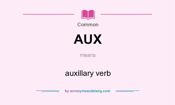 What does AUX mean? It stands for auxillary verb
