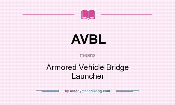 What does AVBL mean? It stands for Armored Vehicle Bridge Launcher