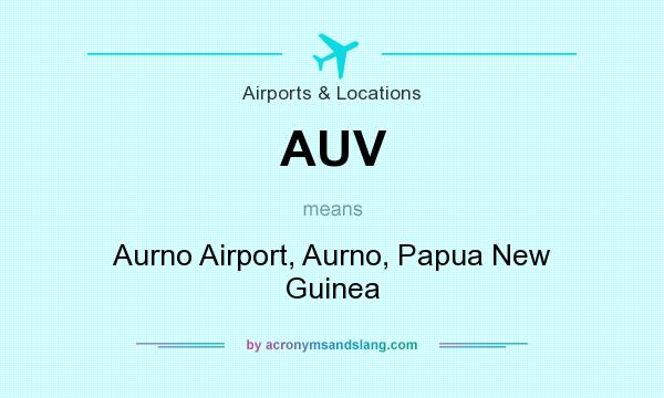 What does AUV mean? It stands for Aurno Airport, Aurno, Papua New Guinea