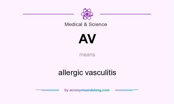 What does AV mean? It stands for allergic vasculitis