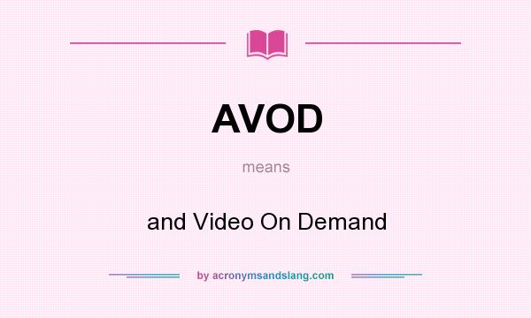 What does AVOD mean? It stands for and Video On Demand