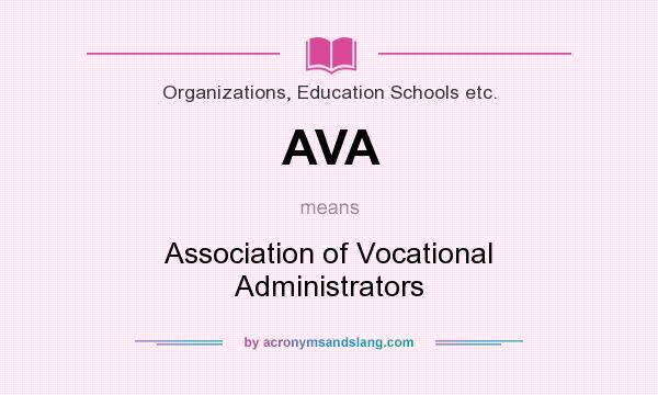 What does AVA mean? It stands for Association of Vocational Administrators