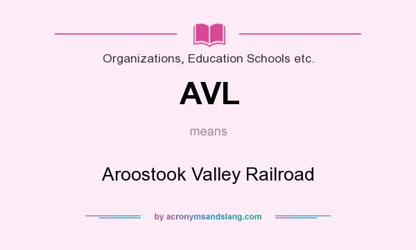 What does AVL mean? It stands for Aroostook Valley Railroad