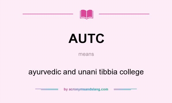 What does AUTC mean? It stands for ayurvedic and unani tibbia college