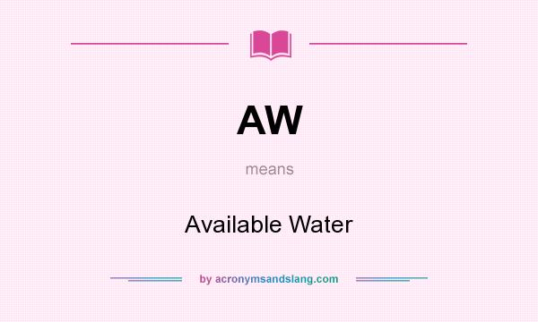 What does AW mean? It stands for Available Water